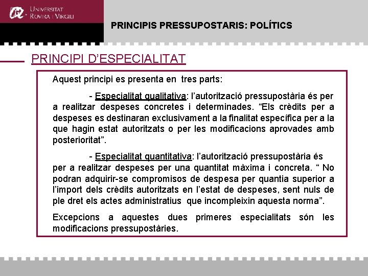 PRINCIPIS PRESSUPOSTARIS: POLÍTICS PRINCIPI D’ESPECIALITAT Aquest principi es presenta en tres parts: - Especialitat PRINCIPIS PRESSUPOSTARIS: POLÍTICS PRINCIPI D’ESPECIALITAT Aquest principi es presenta en tres parts: - Especialitat
