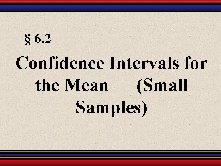 § 6. 2 Confidence Intervals for the Mean (Small Samples) 