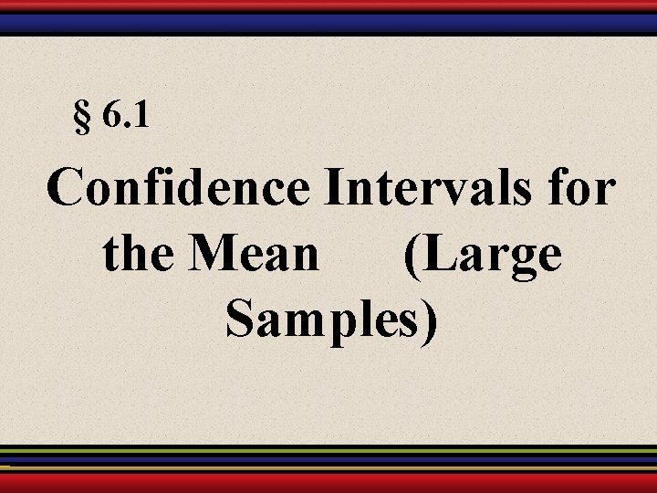 § 6. 1 Confidence Intervals for the Mean (Large Samples) 