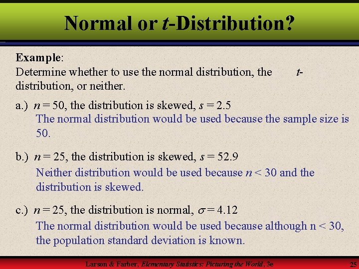 Normal or t-Distribution? Example: Determine whether to use the normal distribution, the distribution, or