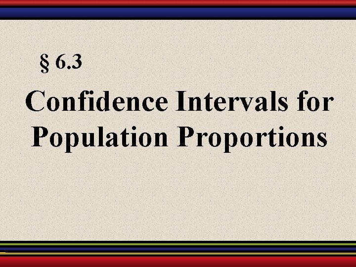 § 6. 3 Confidence Intervals for Population Proportions 