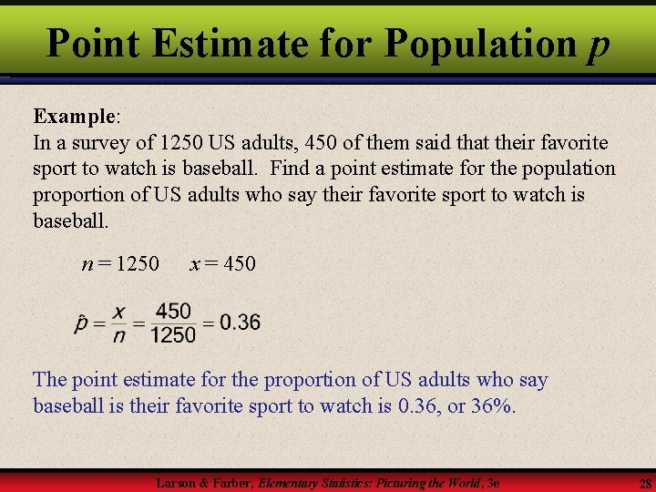 Point Estimate for Population p Example: In a survey of 1250 US adults, 450