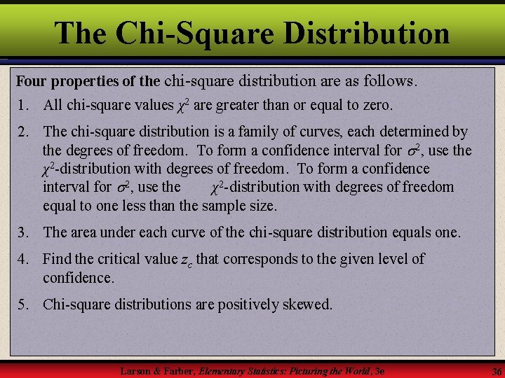 The Chi-Square Distribution Four properties of the chi-square distribution are as follows. 1. All