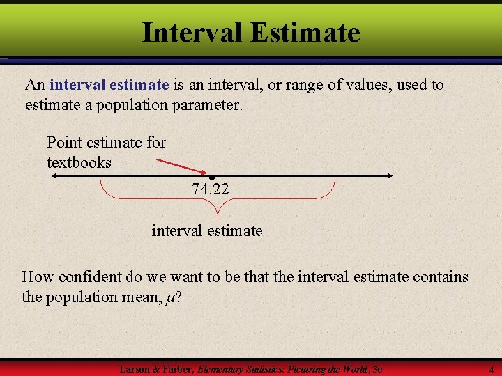 Interval Estimate An interval estimate is an interval, or range of values, used to