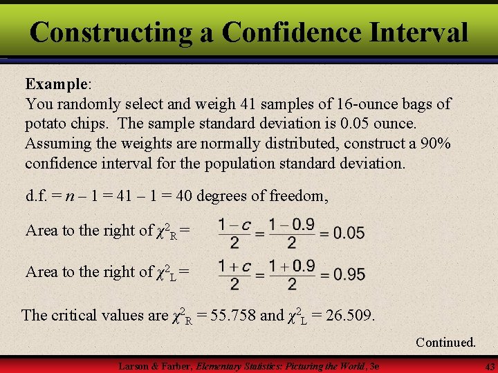 Constructing a Confidence Interval Example: You randomly select and weigh 41 samples of 16