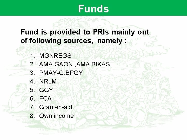 Funds Fund is provided to PRIs mainly out of following sources, namely : 1.