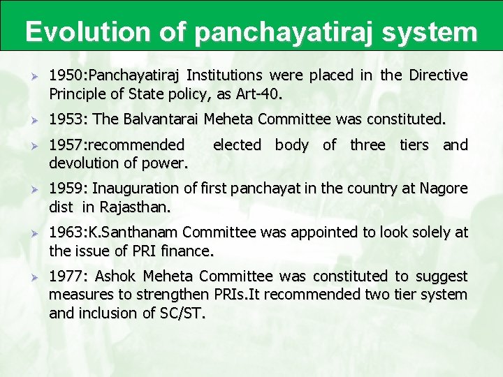 Evolution of panchayatiraj system Ø Ø Ø 1950: Panchayatiraj Institutions were placed in the