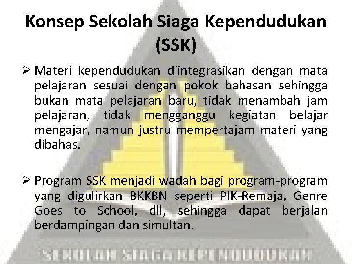 Konsep Sekolah Siaga Kependudukan (SSK) Ø Materi kependudukan diintegrasikan dengan mata pelajaran sesuai dengan