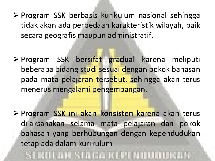 Ø Program SSK berbasis kurikulum nasional sehingga tidak akan ada perbedaan karakteristik wilayah, baik