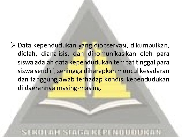 Ø Data kependudukan yang diobservasi, dikumpulkan, diolah, dianalisis, dan dikomunikasikan oleh para siswa adalah