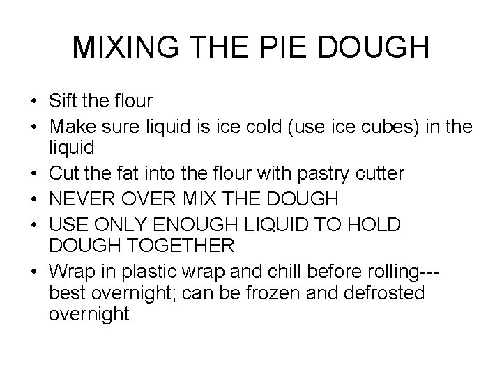 MIXING THE PIE DOUGH • Sift the flour • Make sure liquid is ice