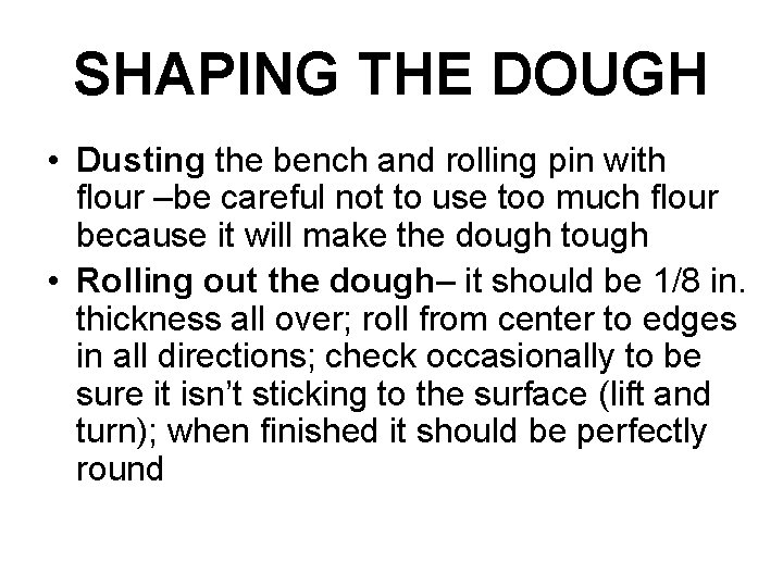 SHAPING THE DOUGH • Dusting the bench and rolling pin with flour –be careful