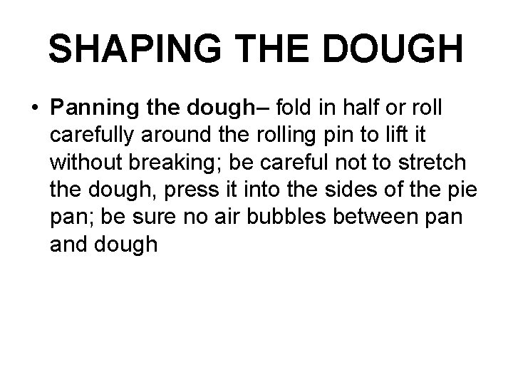 SHAPING THE DOUGH • Panning the dough– fold in half or roll carefully around