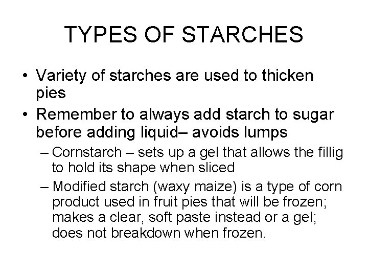TYPES OF STARCHES • Variety of starches are used to thicken pies • Remember