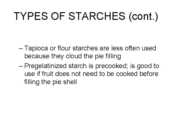 TYPES OF STARCHES (cont. ) – Tapioca or flour starches are less often used