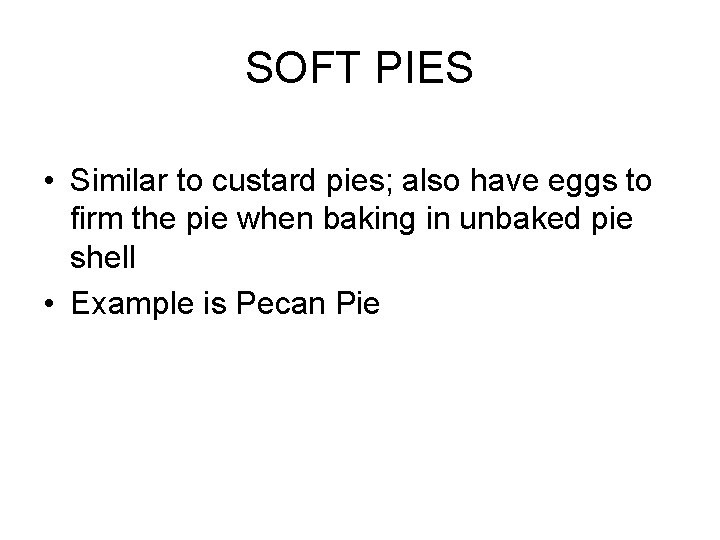 SOFT PIES • Similar to custard pies; also have eggs to firm the pie