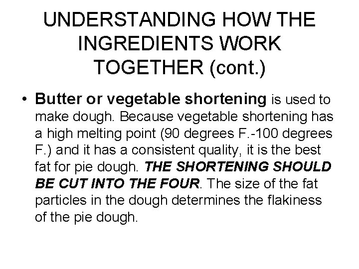 UNDERSTANDING HOW THE INGREDIENTS WORK TOGETHER (cont. ) • Butter or vegetable shortening is