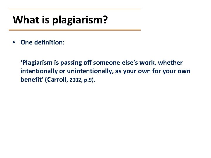 What is plagiarism? • One definition: ‘Plagiarism is passing off someone else’s work, whether