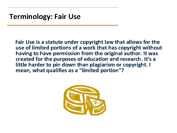 Terminology: Fair Use is a statute under copyright law that allows for the use