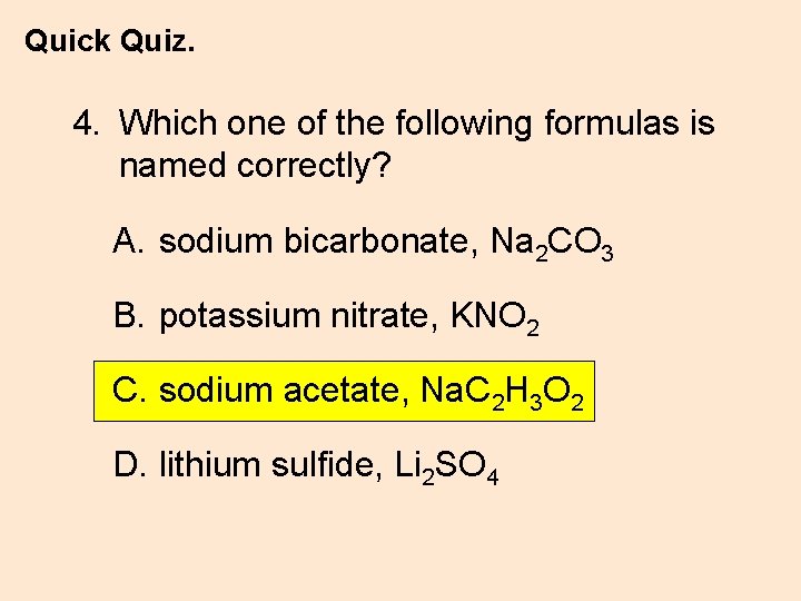 Quick Quiz. 4. Which one of the following formulas is named correctly? A. sodium