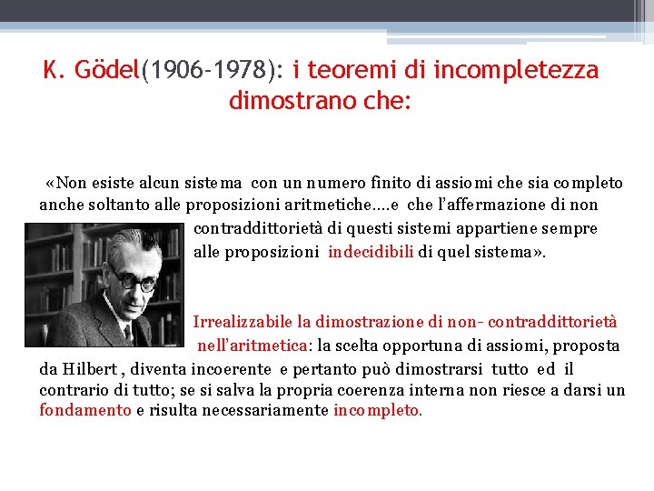 K. Gödel(1906 -1978): i teoremi di incompletezza dimostrano che: «Non esiste alcun sistema con