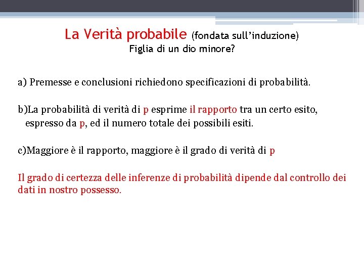 La Verità probabile (fondata sull’induzione) Figlia di un dio minore? a) Premesse e conclusioni