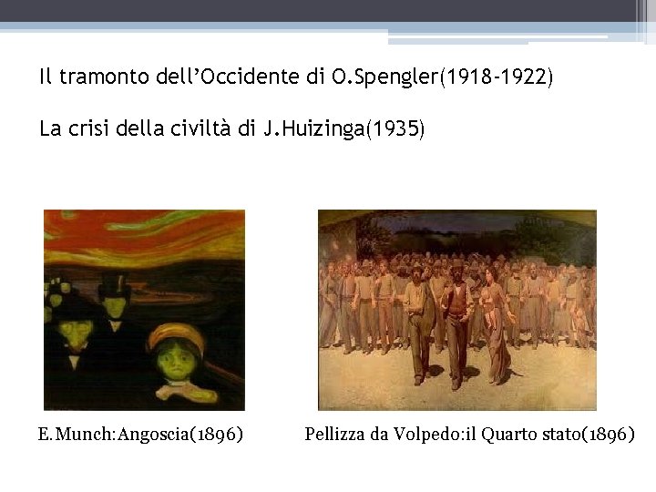 Il tramonto dell’Occidente di O. Spengler(1918 -1922) La crisi della civiltà di J. Huizinga(1935)