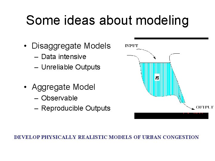 Some ideas about modeling • Disaggregate Models Ideal Gas Law – Data intensive –