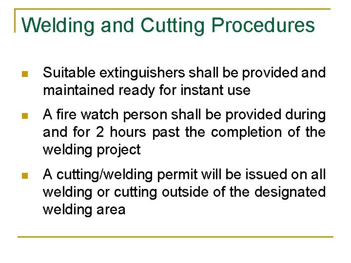 Welding and Cutting Procedures n Suitable extinguishers shall be provided and maintained ready for