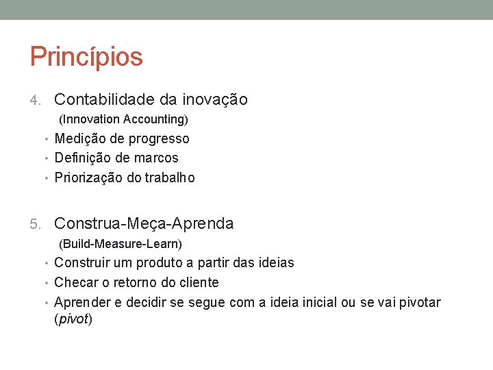 Princípios 4. Contabilidade da inovação (Innovation Accounting) • Medição de progresso • Definição de