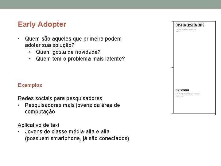 Early Adopter • Quem são aqueles que primeiro podem adotar sua solução? • Quem