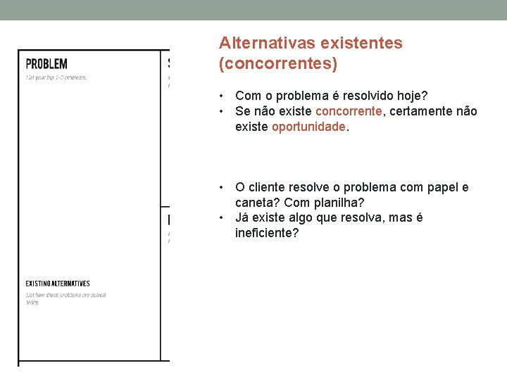 Alternativas existentes (concorrentes) • Com o problema é resolvido hoje? • Se não existe