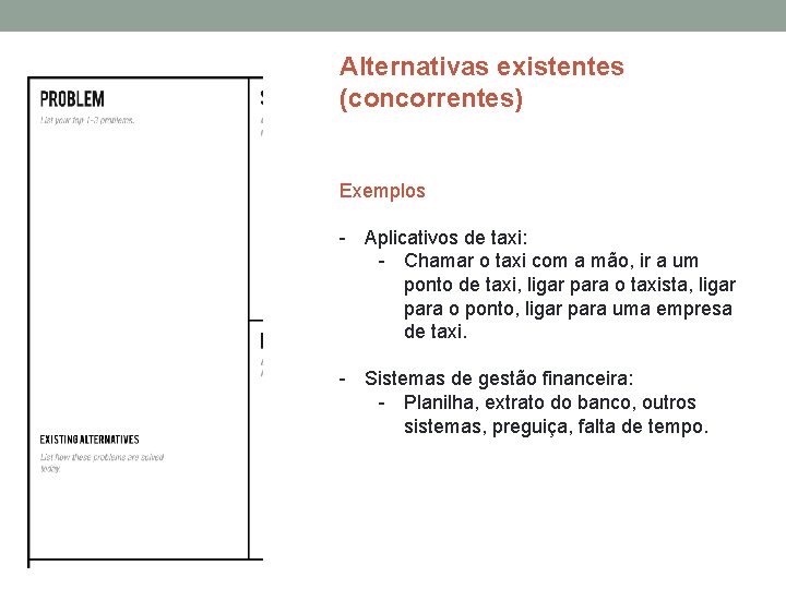 Alternativas existentes (concorrentes) Exemplos - Aplicativos de taxi: - Chamar o taxi com a