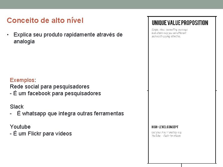Conceito de alto nível • Explica seu produto rapidamente através de analogia Exemplos: Rede