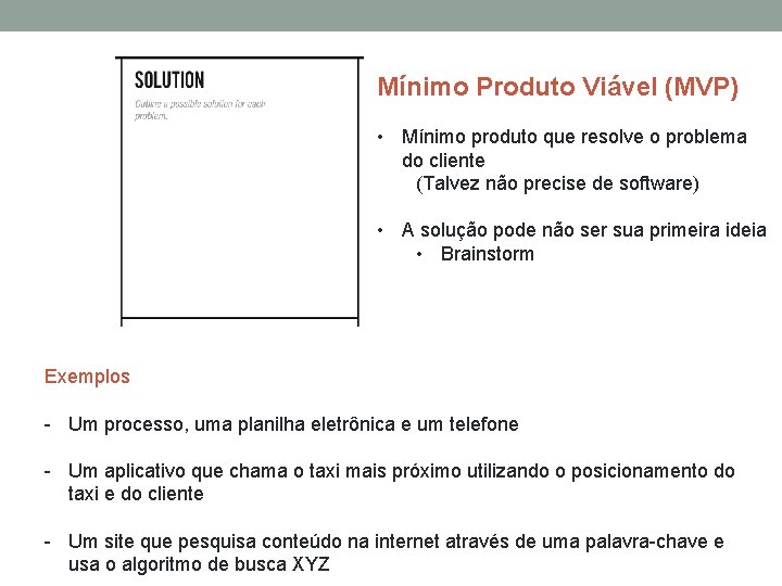 Mínimo Produto Viável (MVP) • Mínimo produto que resolve o problema do cliente (Talvez