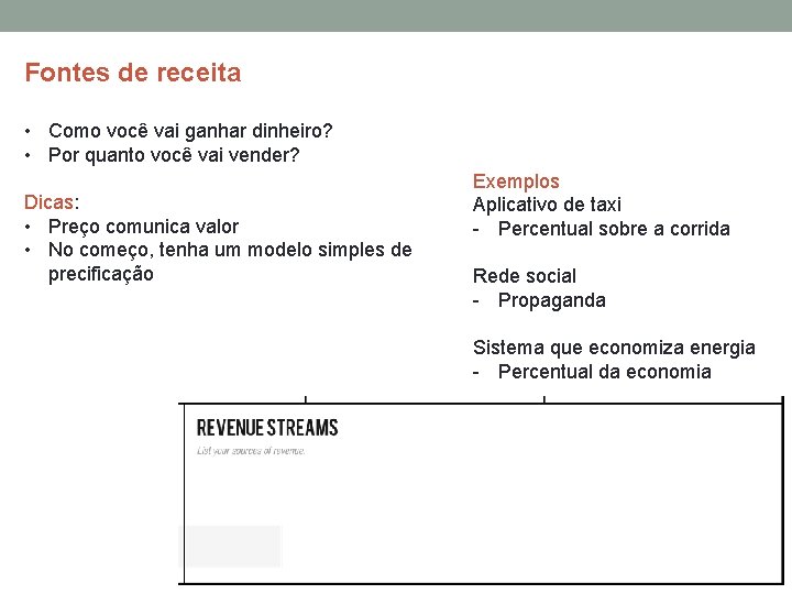 Fontes de receita • Como você vai ganhar dinheiro? • Por quanto você vai