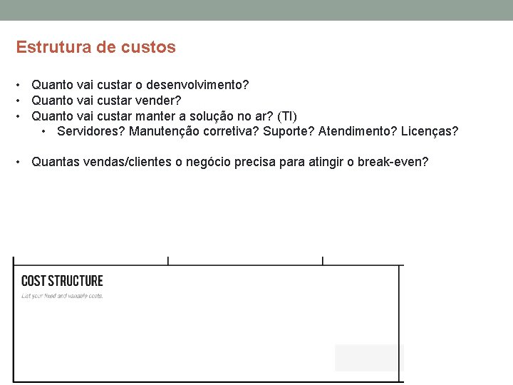 Estrutura de custos • Quanto vai custar o desenvolvimento? • Quanto vai custar vender?
