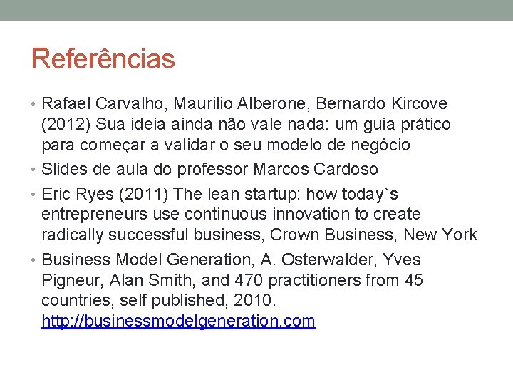 Referências • Rafael Carvalho, Maurilio Alberone, Bernardo Kircove (2012) Sua ideia ainda não vale