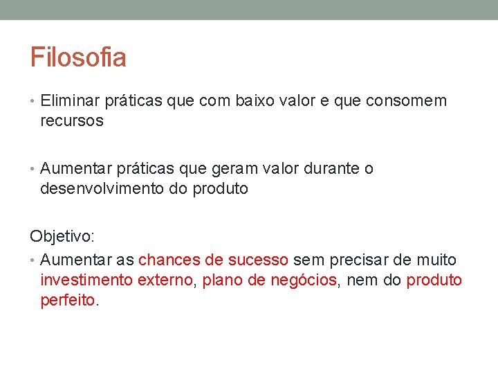 Filosofia • Eliminar práticas que com baixo valor e que consomem recursos • Aumentar