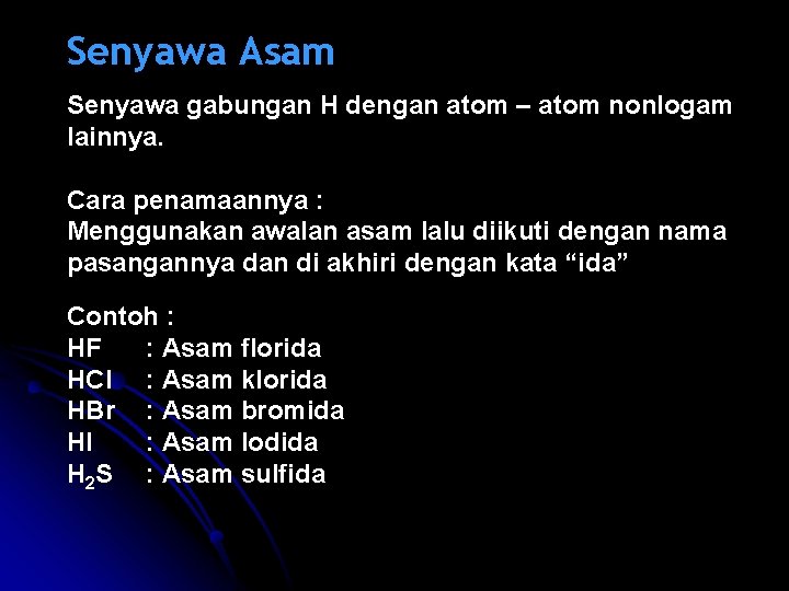 Senyawa Asam Senyawa gabungan H dengan atom – atom nonlogam lainnya. Cara penamaannya :