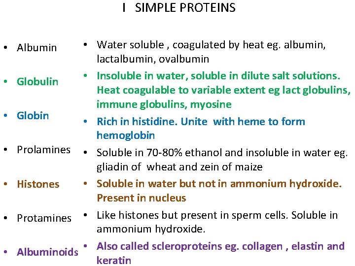 I SIMPLE PROTEINS • Water soluble , coagulated by heat eg. albumin, lactalbumin, ovalbumin