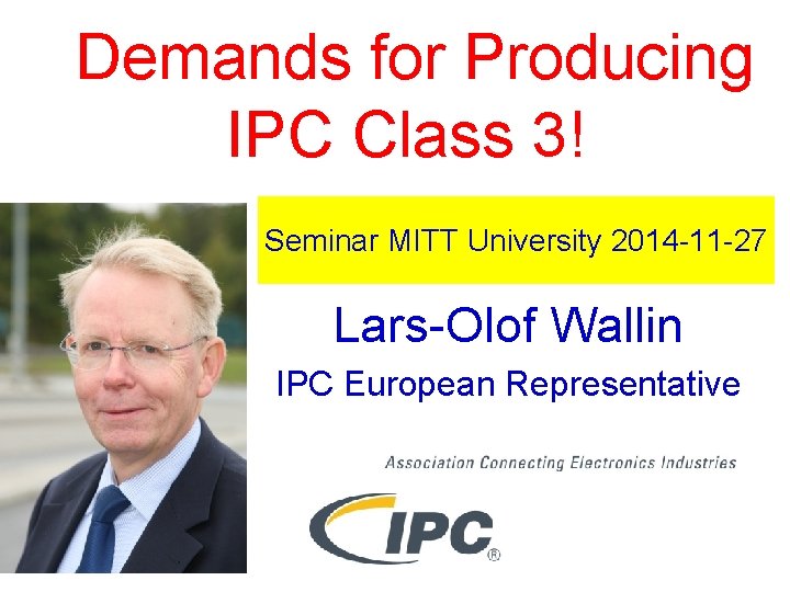 Demands for Producing IPC Class 3! Seminar MITT University 2014 -11 -27 Lars-Olof Wallin