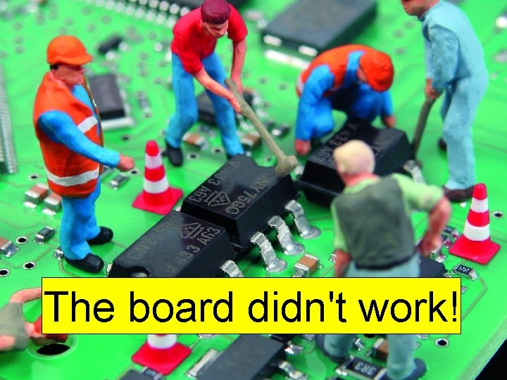 The board didn't work! 