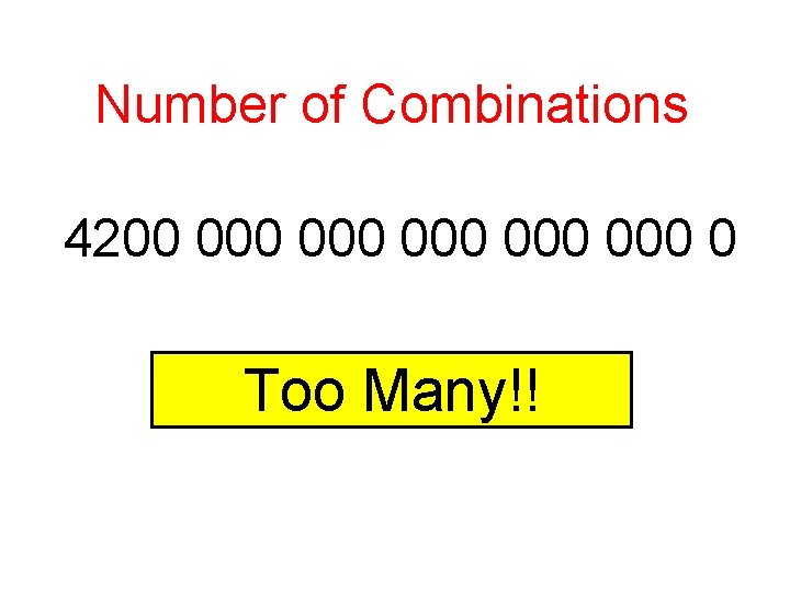 Number of Combinations 4200 000 000 0 Too Many!! 