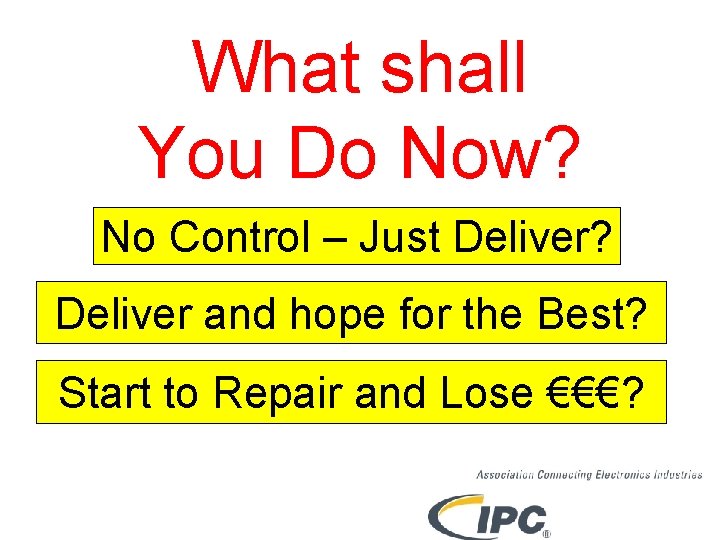 What shall You Do Now? No Control – Just Deliver? Deliver and hope for