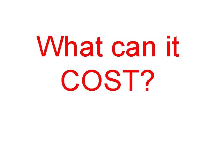 What can it COST? 