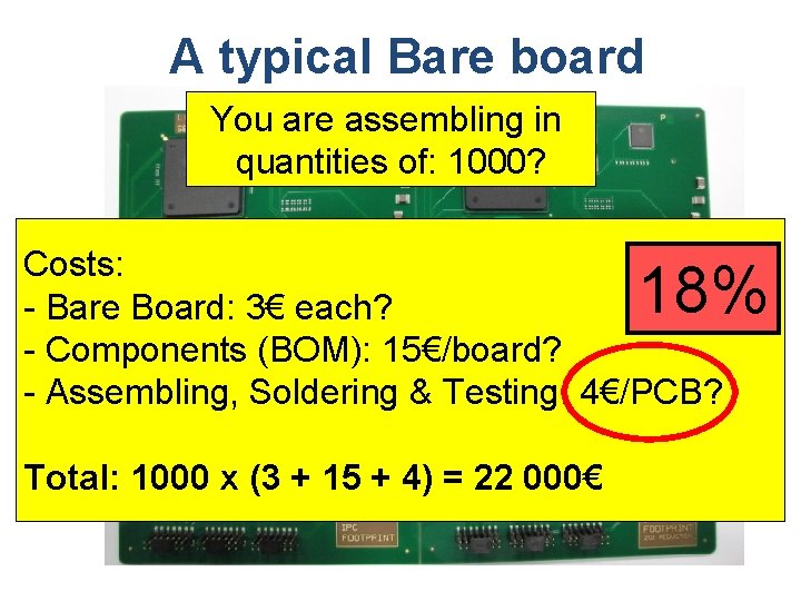 A typical Bare board You are assembling in quantities of: 1000? Costs: - Bare