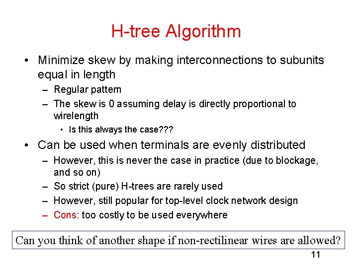 H-tree Algorithm • Minimize skew by making interconnections to subunits equal in length –