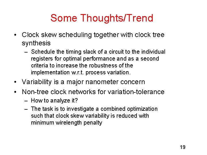 Some Thoughts/Trend • Clock skew scheduling together with clock tree synthesis – Schedule the