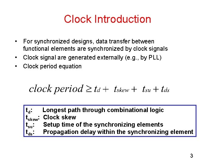 Clock Introduction • For synchronized designs, data transfer between functional elements are synchronized by